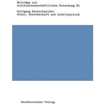 Staat, Gewerkschaft Und Arbeitsprozess,  Beitrèage Zur Sozialwissenschaftlichen Forschung