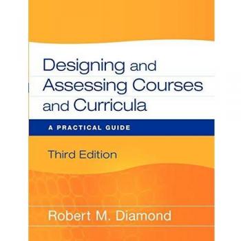 Designing and Assessing Courses and Curricula : A Practical Guide
