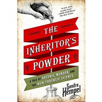 The Inheritor's Powder : A Tale of Arsenic, Murder, and the New Forensic Science