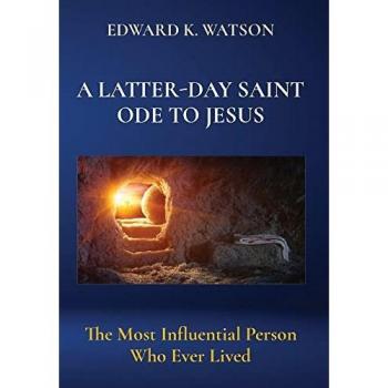 A LATTER-DAY SAINT ODE TO JESUS: The Most Influential Person Who Ever Lived