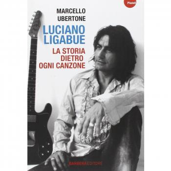 Luciano Ligabue. La storia dietro ogni canzone
