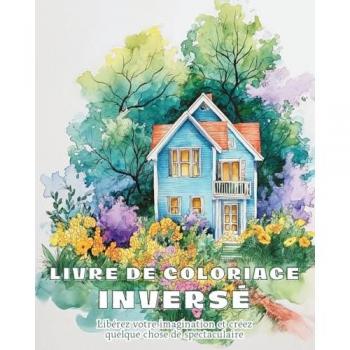Livre de coloriage inverse: Cahier d'Aquarelle pour Débutants | Livre de Coloriage Inversé Abstrait
