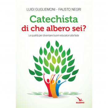 Catechista, di che albero sei? Le qualità per diventare buoni educatori alla fede
