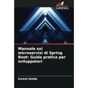 Dodda, Suresh: Manuale sui microservizi di Spring Boot: Guida pratica per sviluppatori