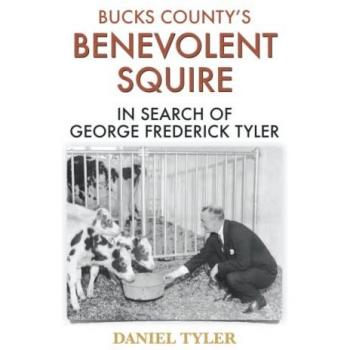 Bucks County's Benevolent Squire: In Search of George Frederick Tyler
