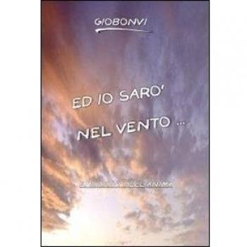 Ed io sarò nel vento...