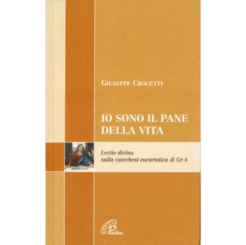 Io sono il pane di vita. Lectio divina sulla catechesi eucaristica di Gv 6