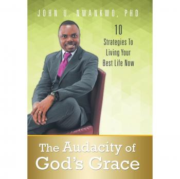 The Audacity of God's Grace: 10 Strategies to Living Your Best Life Now