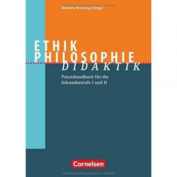 Fachdidaktik / Ethik/Philosophie Didaktik: Praxishandbuch für die Sekundarstufe I und II. Buch