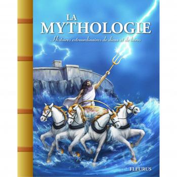 La Mythologie. Histoires extraordinaires de Dieux et de Héros