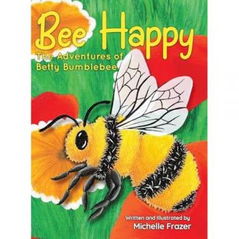 Bee Happy: The Adventures of Betty Bumblebee