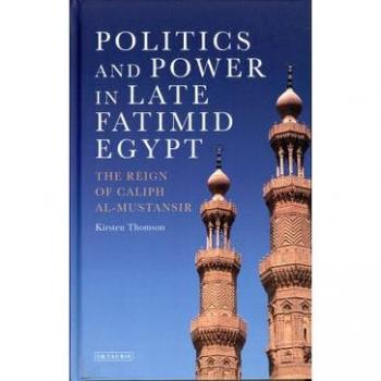 Politics And Power In Late Fatimid Egypt: The Reign Of Caliph Al-Mustansir (Library Of Middle East History) (Hardcover)
