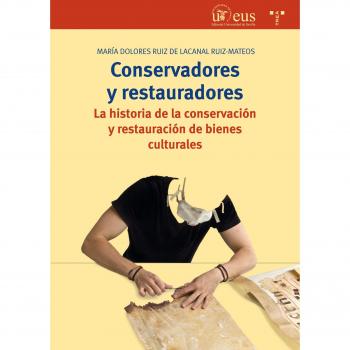 CONSERVADORES Y RESTAURADORES.LA HISTORIA DE LA CONSERVACIÓN Y RESTAURACIÓN DE BIENES CULTURALES