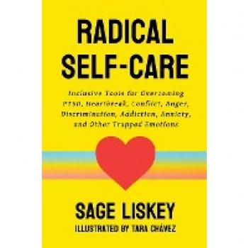 Radical Self-Care: Inclusive Tools for Overcoming PTSD, Heartbreak, Conflict, Anger, Discrimination, Addiction, Anxiety, and Other Trapped Emotions