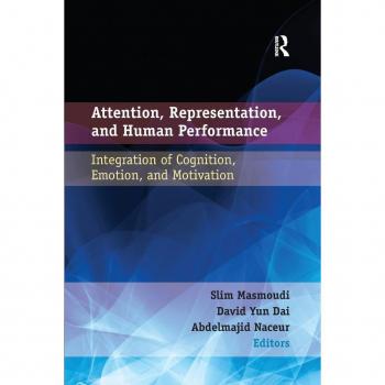 Attention, Representation, and Human Performance: Integration of Cognition, Emotion, and Motivation
