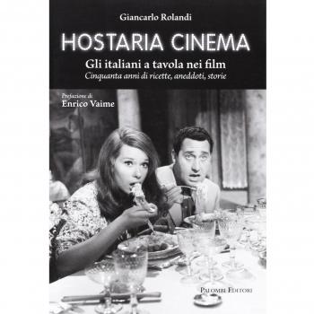 Hostaria cinema. Gli italiani a tavola nei film. Cinquanta anni di ricette, aneddoti, storie