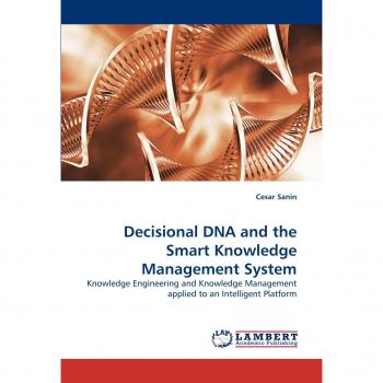 Decisional DNA and the Smart Knowledge Management System: Knowledge Engineering and Knowledge Management applied to an Intelligent Platform