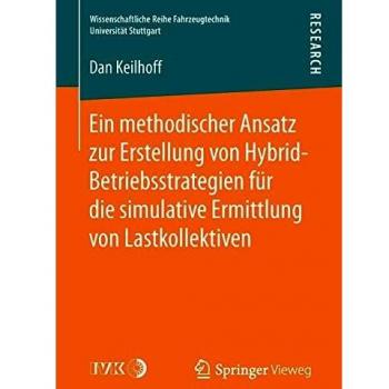 Ein methodischer Ansatz zur Erstellung von Hybrid-Betriebsstrategien für die simulative Ermittlung von Lastkollektiven (Wissenschaftliche Reihe Fahrzeugtechnik Universität Stuttgart)