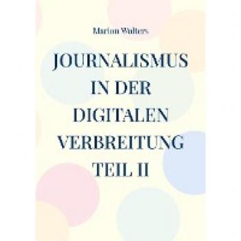 Journalismus in der digitalen Verbreitung Teil II