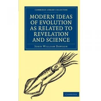 Modern Ideas of Evolution As Related to Revelation and Science, Cambridge Library Collection