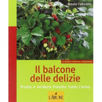 Il balcone delle delizie. Frutta e verdura fresche tutto l'anno