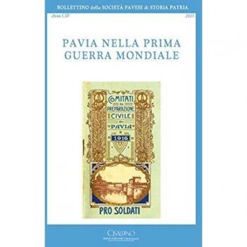 Bollettino della società pavese di storia patria. Vol. 115: Pavia nella prima guerra mondiale.