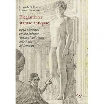 Elegantiores statuae antiquae. Parole e immagini per una fruizione «turistica» dell'antico nella Roma del Settecento
