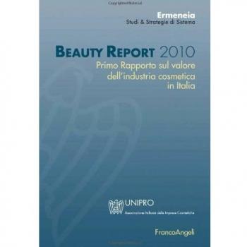 Beauty report 2010. Primo rapporto sul valore dell'industria cosmetica in Italia
