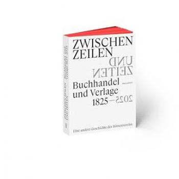 Zwischen Zeilen und Zeiten. Buchhandel und Verlage 1825-2025