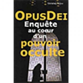 Opus Dei : Enquête au coeur d'un pouvoir occulte