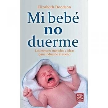 Mi bebé no duerme: los mejores métodos e ideas para inducirlo al sueño (Tapa blanda).