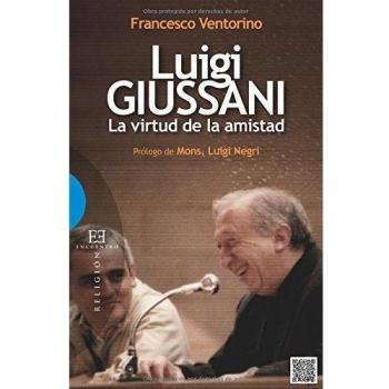 LUIGI GIUSSANI (LA VIRTUD DE LA AMISTAD)