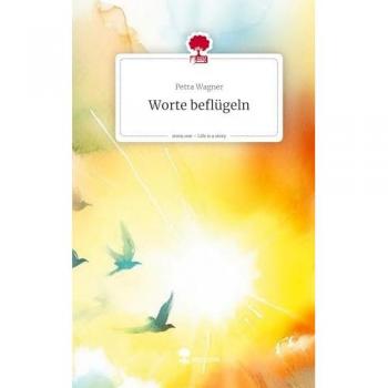 Worte beflügeln. Life is a Story