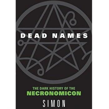 Dead Names : The Dark History of the Necronomicon