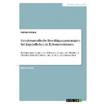 Genderspezifische Bewältigungsstrategien bei Jugendlichen in Krisensituationen: Bewältigungsstrategien von adoleszenten Jungen und Mädchen in ... und die Rolle der Sozialen Arbeit