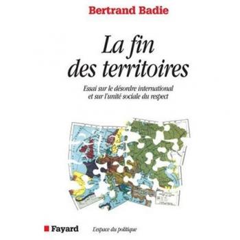 La Fin des territoires : essai sur le désordre international et sur l'utilité
