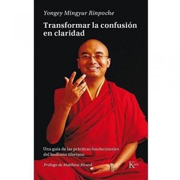 Transformar la confusión en claridad: Una guía de las prácticas fundacionales del budismo tibetano (Tapa blanda).