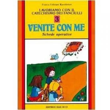 Lavoriamo con il catechismo dei fanciulli «Venite con me». Schede operative