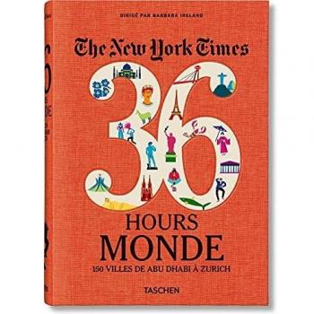 The New York Times 36 Hours. Monde. 150 villes de Abu Dhabi à Zurich (Tapa dura).