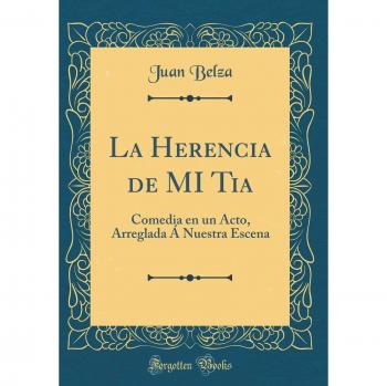 La Herencia de MI Tia: Comedia en un Acto, Arreglada Á Nuestra Escena