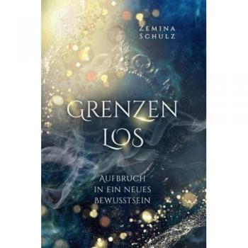 Grenzenlos: Aufbruch in ein neues Bewusstsein