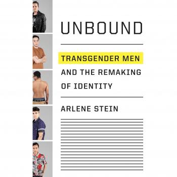 Unbound: Transgender Men and the Remaking of Identity