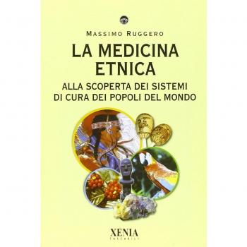 La medicina etnica. Alla scoperta dei sistemi di cura dei popoli del mondo
