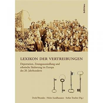Lexikon der Vertreibungen. Deportation, Zwangsaussiedlung und ethnische Säuberung im Europa des 20. Jahrhunderts