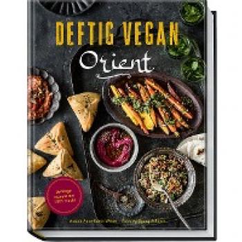 Anne-Katrin Weber Deftig Vegan Orient: Lieblingsrezepte Aus 1001 Nacht
