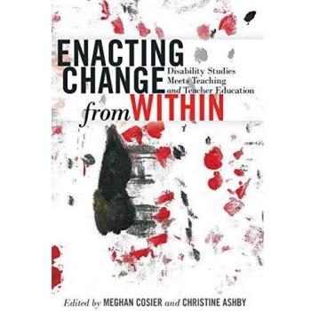 Peter Lang Pub., Inc. Enacting Change from Within: Disability Studies Meets Teaching and Teacher Education