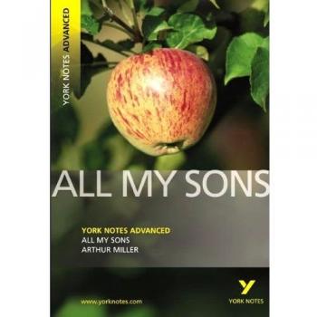 All My Sons: York Notes Advanced: everything you need to catch up, study and prepare for 2021 assessments and 2022 exams