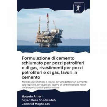 Formulazione di cemento schiumato per pozzi petroliferi e di gas, rivestimenti per pozzi petroliferi e di gas, lavori in cemento: Metodi sperimentali ... reale nelle operazioni di perforazione