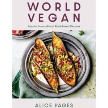 World Vegan: Popular International Plant-Based Recipes by Alice Pages