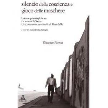 Silenzio della coscienza e gioco delle maschere. Letture psicologiche su «La nausea» di Sartre e «Uno, nessuno e centomila» di Pirandello